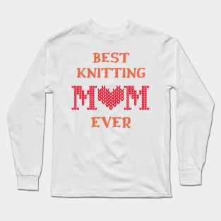 Best Knitting Mom Ever Long Sleeve T-Shirt